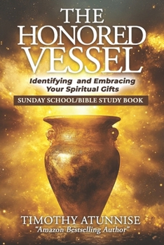 The Honored Vessel: Identifying and Embracing Your Spiritual Gifts (Sunday School / Bible Study)