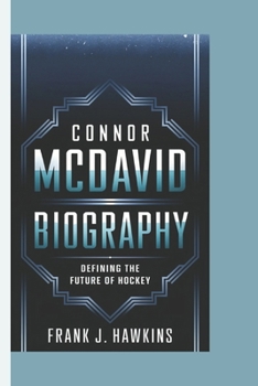 Paperback Connor McDavid Biography: Defining the Future of Hockey Book