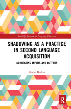 Paperback Shadowing as a Practice in Second Language Acquisition: Connecting Inputs and Outputs Book