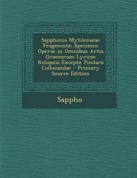 Paperback Sapphonis Mytilenaeae Fragmenta: Specimen Operae in Omnibus Artis Graecorum Lyricae Reliquiis Excepto Pindaro Collocandae [Latin] Book
