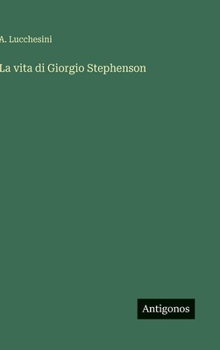 Hardcover La vita di Giorgio Stephenson [Italian] Book