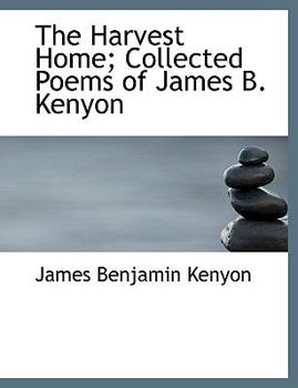 Paperback The Harvest Home; Collected Poems of James B. Kenyon [Large Print] Book