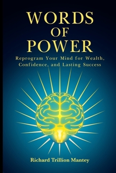 Words of Power: Reprogram Your Mind for Wealth, Confidence, and Lasting Success