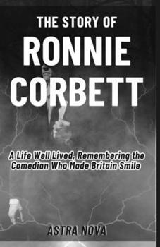 Paperback The Story of Ronnie Corbett: A Life Well Lived, Remembering the Comedian Who Made Britain Smile Book