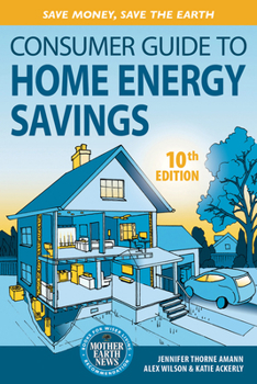 Paperback Consumer Guide to Home Energy Savings-10th Edition: Save Money, Save the Earth Book
