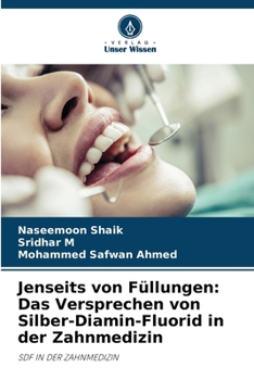 Jenseits von Füllungen: Das Versprechen von Silber-Diamin-Fluorid in der Zahnmedizin (German Edition)