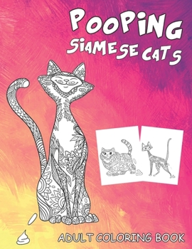 Paperback Siamese Cat Coloring Book: Featuring Funny Pooping Siamese Cats - Amazing Gift for Men & Women Who Are Cat Lovers Book