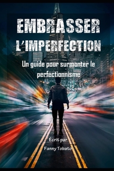 Paperback Embrasser l'Imperfection: Un guide pour surmonter le perfectionnisme [French] Book