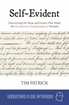 Paperback Self-Evident: Discovering the Ideas and Events That Made the Declaration of Independence Possible Book