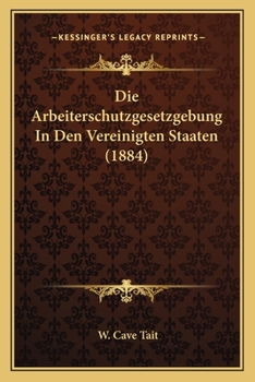 Die Arbeiterschutzgesetzgebung In Den Vereinigten Staaten (1884)
