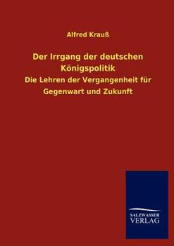 Paperback Der Irrgang der deutschen Königspolitik [German] Book