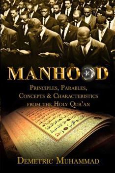 Paperback Manhood Principles, Parables, Concepts and Characteristics from the Holy Qur'an Book