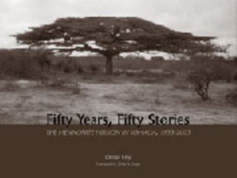 Paperback Fifty Years, Fifty Stories: The Mennonite Mission in Somalia, 1953-2003 Book