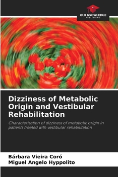 Dizziness of Metabolic Origin and Vestibular Rehabilitation: Characterisation of dizziness of metabolic origin in patients treated with vestibular rehabilitation