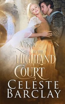 A Spy at the Highland Court: De Wolfe Pack Connected World - Book #2 of the Highland Ladies