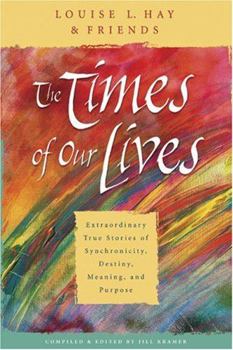 Paperback The Times of Our Lives: Extraordinary True Stories of Synchronicity, Destiny, Meaning, and Purpose Book