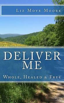 Paperback Deliver Me: Whole, Healed & Free Book