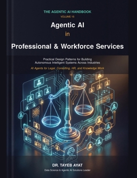 Paperback Agentic AI in Professional & Workforce Services: A Comprehensive Hands-On Guide to Agentic AI Frameworks, Multi-Agent Reasoning, and Scalable Autonomo Book