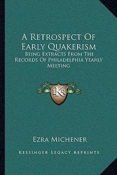 Paperback A Retrospect Of Early Quakerism: Being Extracts From The Records Of Philadelphia Yearly Meeting Book