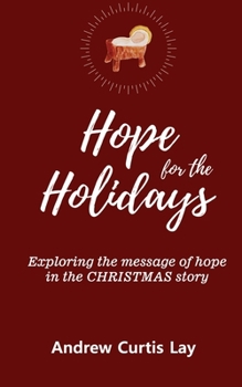 Hope for the Holidays : Exploring the Message of Hope in the Christmas Story