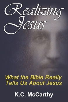 Paperback Realizing Jesus: What the Bible Really Tells Us About Jesus Book