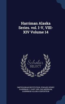 Hardcover Harriman Alaska Series. vol. I-V, VIII-XIV Volume 14 Book