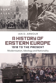 Hardcover A History of Eastern Europe 1918 to the Present: Modernisation, Ideology and Nationality Book