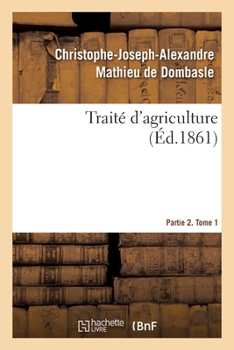 Paperback Traité d'Agriculture. Partie 2. Tome 1 [French] Book