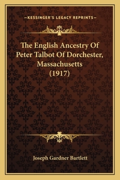 The English Ancestry Of Peter Talbot Of Dorchester, Massachusetts
