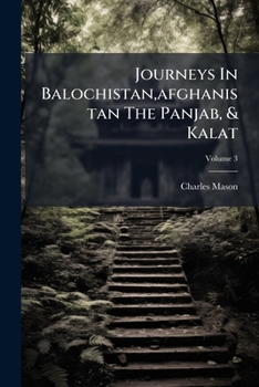 Paperback Journeys In Balochistan, afghanistan The Panjab, & Kalat, Volume 3 Book