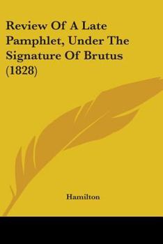 Review of a Late Pamphlet, Under the Signature of Brutus