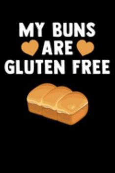 My Buns Are Gluten Free: Cookbook / Recipe Journal Gift For A Chef  Or Cook - 100 Customized Pages For Writing Ingredients In A Notebook