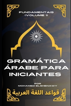 Gramática Árabe para iniciantes: Aprenda a gramática Árabe clássico do zero (Livros de Árabe para os Falantes da Língua Portuguesa) (Portuguese Edition)
