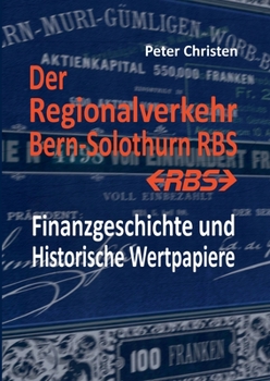 Paperback Der Regionalverkehr Bern-Solothurn RBS: Finanzgeschichte und Historische Wertpapiere [German] Book