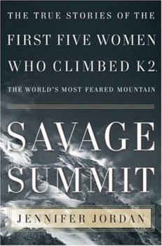 Hardcover Savage Summit: The True Stories of the First Five Women Who Climbed K2, the World's Most Feared Mountain Book