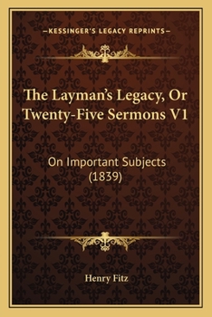Paperback The Layman's Legacy, Or Twenty-Five Sermons V1: On Important Subjects (1839) Book
