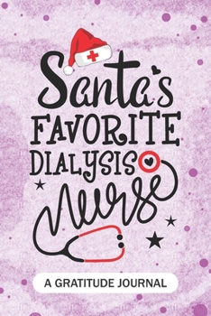 Paperback Santa's Favorite Dialysis Nurse - A Gratitude Journal: Beautiful Gratitude Journal for Dialysis Nurses RN, NP Future Nurse Practitioner, Retired nurse Book