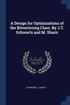 Paperback A Design for Optimizations of the Bitvectoring Class. By J.T. Schwartz and M. Sharir Book