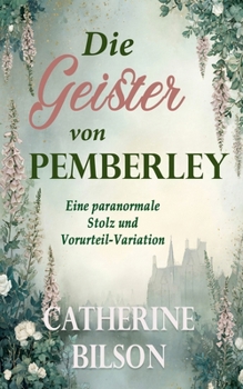 Die Geister von Pemberley: Eine paranormale Stolz und Vorurteil-Variation (German Edition)