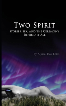 Paperback Two Spirit: Stories, Sex and the Ceremony Behind it All Book