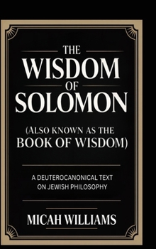The Wisdom of Solomon (Also Known as the Book of Wisdom): A Deuterocanonical Text on Jewish Philosophy (Grapevine Press) (Bible Apocrypha and Gnostic Gospels Collection)