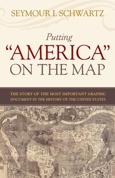 Hardcover Putting America on the Map: The Story of the Most Important Graphic Document in the History of the United States Book