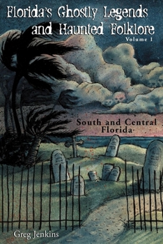 Paperback Florida's Ghostly Legends and Haunted Folklore: Volume 1: South and Central Florida Book