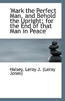 Paperback 'Mark the Perfect Man, and Behold the Upright; For the End of That Man in Peace' Book