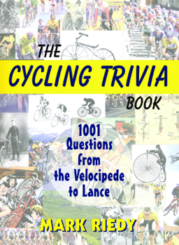 Paperback The Cycling Trivia Book: 1001 Questions from the Velocipede to Lance Book