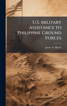 Hardcover U.S. Military Assistance to Philippine Ground Forces Book