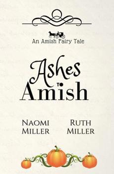 Ashes to Amish: A Plain Fairy Tale - Book #1 of the Plain Fairy Tales