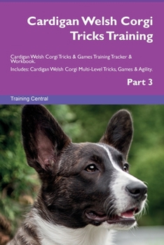 Paperback Cardigan Welsh Corgi Tricks Training Cardigan Welsh Corgi Tricks & Games Training Tracker & Workbook. Includes: Cardigan Welsh Corgi Multi-Level Trick Book