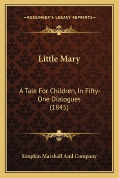 Little Mary: A Tale For Children, In Fifty-One Dialogues
