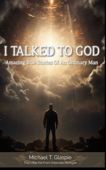 Paperback I Talked To God: Amazing True Stories of An Ordinary Man Book